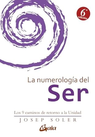 La Numerología Del Ser. Los 9 Caminos De Retorno A La Unidad