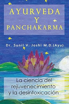 Ayurveda y panchakarma: La ciencia de rejuvenecimiento y la desintoxicacion