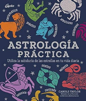 Astrología Práctica. Utiliza la sabiduría de las estrellas en tu vida diaria